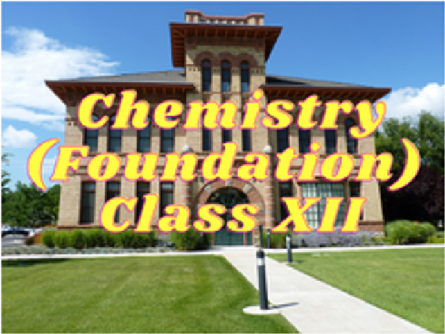 Chemistry (Foundation) - Class XII